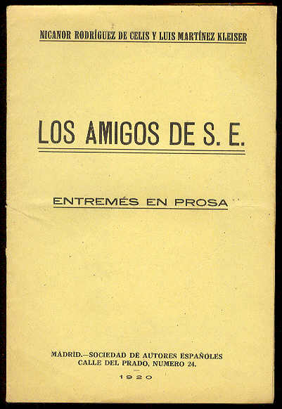 RODRIGUEZ DE CELIS, Nicanor y Luis Martnez Kleiser - Los amigos de S. E. (Entrems en prosa inspirado en una ancdota, escrito por...). Estrenado en el teatro Infanta Isabel el 12 de mayo de 1920