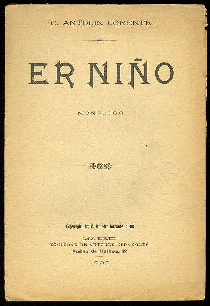LORENTE, C. Antoln - Er Nio. (Monlogo. Estrenado en el Teatro Espaol el 5 de Junio de 1909)