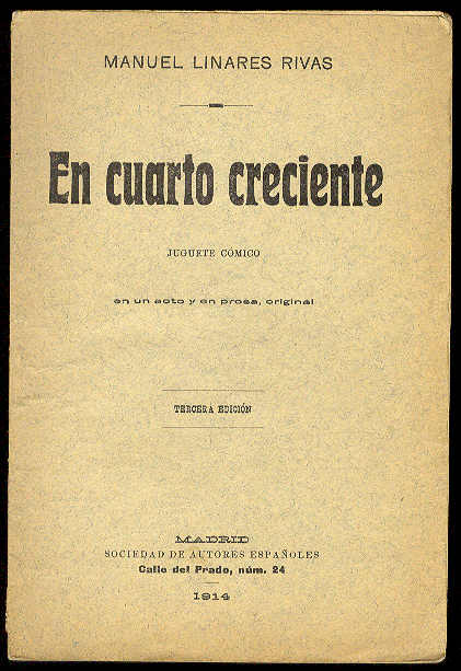LINARES RIVAS, Manuel - en cuarto creciente. (Juguete cmico en un acto y en prosa. Estrenado en el Teatro Lara el 24 de Noviembre de 1905)