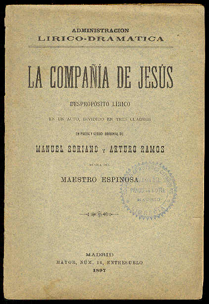 SORIANO, Manuel y Arturo Ramos - La Compaa de Jess. (Despropsito lrico en un acto, dividido en tres cuadros en prosa y verso. Estrenado en el Reatro Romea el 10 de Marzo de 1897) /  Msica del maestro Espinosa