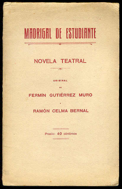 GUTIERREZ MURO, Fermn y Ramn Celma Bernal - Madrigal de estudiante: Novela teatral. (Comedia de costumbres en un acto y en prosa)