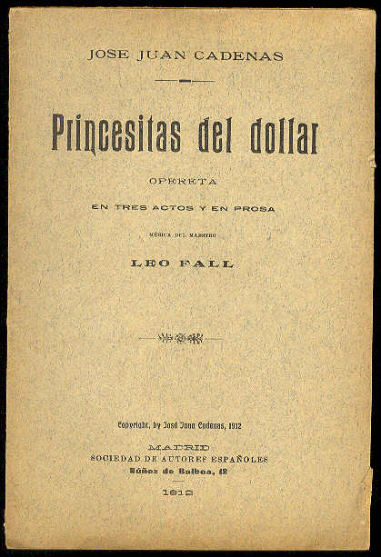 CADENAS, Juan Jos - Princesitas del Dollar. (Opereta en tres actos y en prosa. Estrenada en el Teatro Eslava de Maddrid, el da 21 de Junio de 1912) /  Msica del maestro Leo Fall