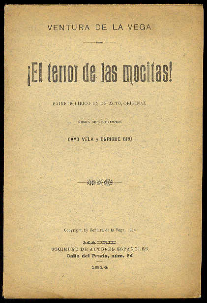VEGA, Ventura de la - El terror de las mocitas!. (Sainete lrico en un acto. Estrenado en el Teatro de Novedades de Madrid, el 28 de Abril de 1914) /  Msica de los maestros Cayo Vela y Enrique Br