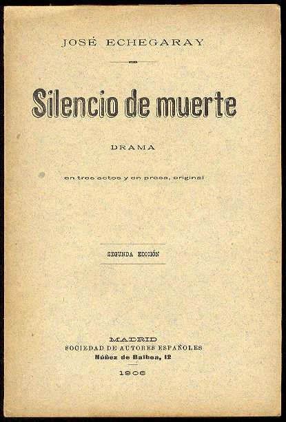ECHEGARAY, Jos - Silencio de muerte. (Drama en tres actos y en prosa. Representado por primera vez en el Teatro Espaol de Madrid el da 9 de Diciembre de 1898)