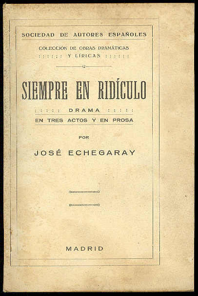 ECHEGARAY, Jos - Siempre en ridculo. (Drama en tres actos y en prosa. Estrenado en el Teatro Espaol la noche del 21 de Diciembre de 1890)