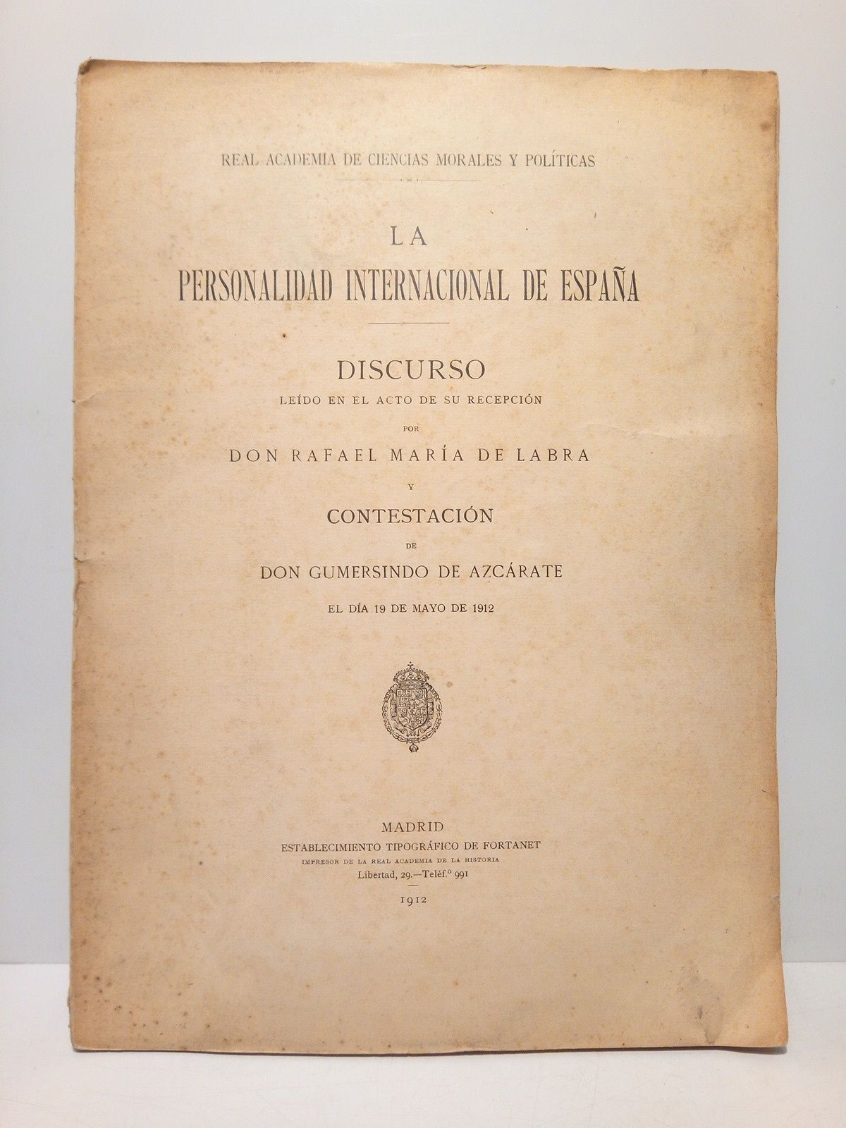 LABRA, Rafael Mara de - La Personalidad Internacional de Espaa. (Discurso de ingreso en la R. A. de Ciencias Morales y Polticas. CONTESTA: Gumersindo de Azcrate, el da 19 de Mayo de 1912)