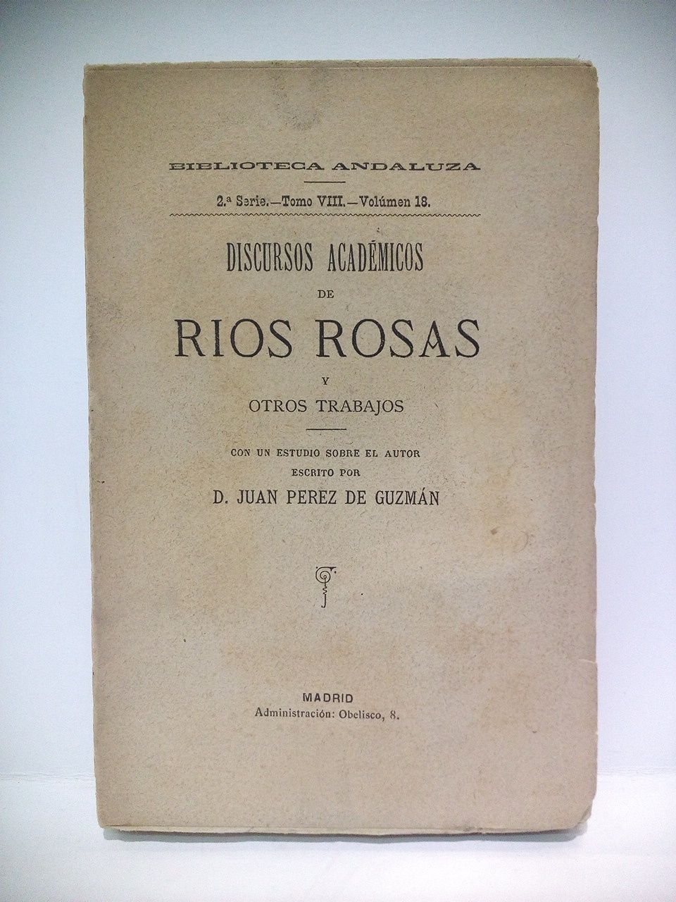 RIOS ROSAS, [Antonio de los] - Discursos Acadmicos de Rios Rosas y otros trabajos /  Con un estudio sobre el autor, escrito por D. Juan Prez de Guzmn