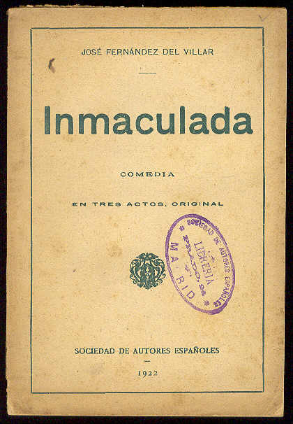 FERNANDEZ DEL VILLAR, Jos - Inmaculada. (Comedia en tres actos. Estrenada en el Teatro Rey Alfonso el da 7 de diciembre de 1921)