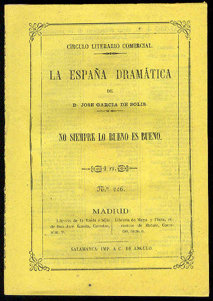 LOMA Y CORRADI, Luis de - No siempre lo bueno es bueno. (Comedia en un acto y en verso. Representada con aplauso en el Teatro del Prncipe de Madrid la noche del 23 de Febrero de 1853. Refundida por su autor)