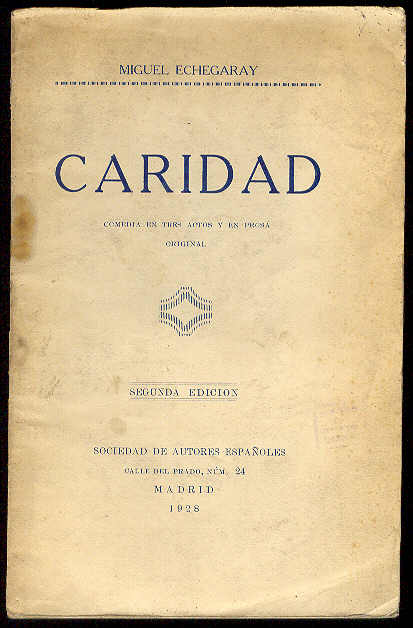 ECHEGARAY, Miguel - Caridad. (Comedia en tres actos y en prosa. Estrenadaa en el Teatro Espaol la noche del 15 de Enero de 1903)