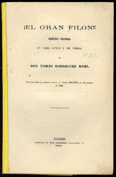 RODRIGUEZ RUBI, Toms - El gran filn!!. (Comedia original en tres actos y en verso. Representada por primera vez en el Teatro Espaol en Noviembre de 1874)