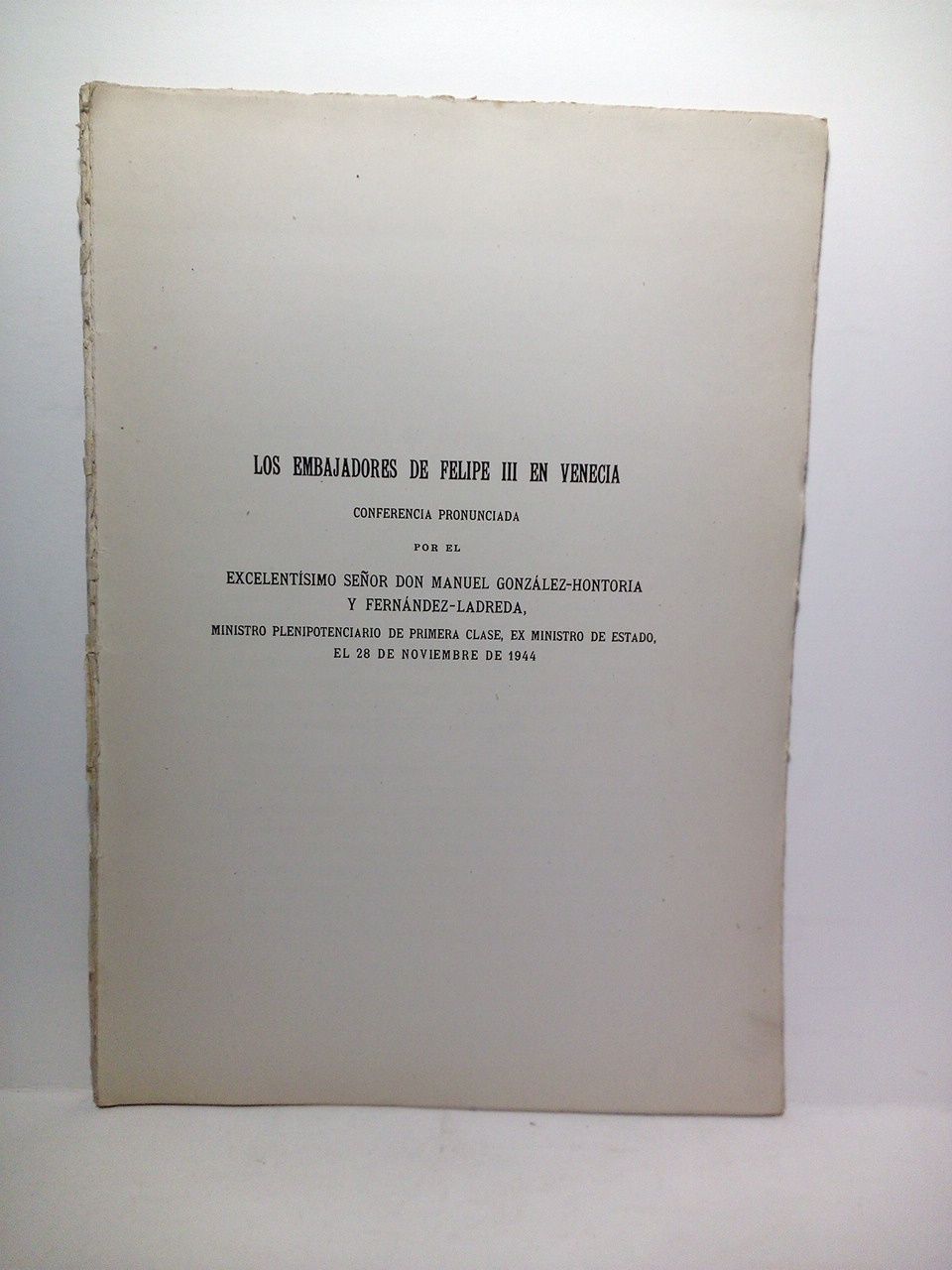 GONZALEZ-HOTORIA Y FERNANDEZ-LADREDA, Manuel - Los embajadores de Felipe III en Venecia. (Conferencia pronunciada por...el 28 de Noviembre de 1944)