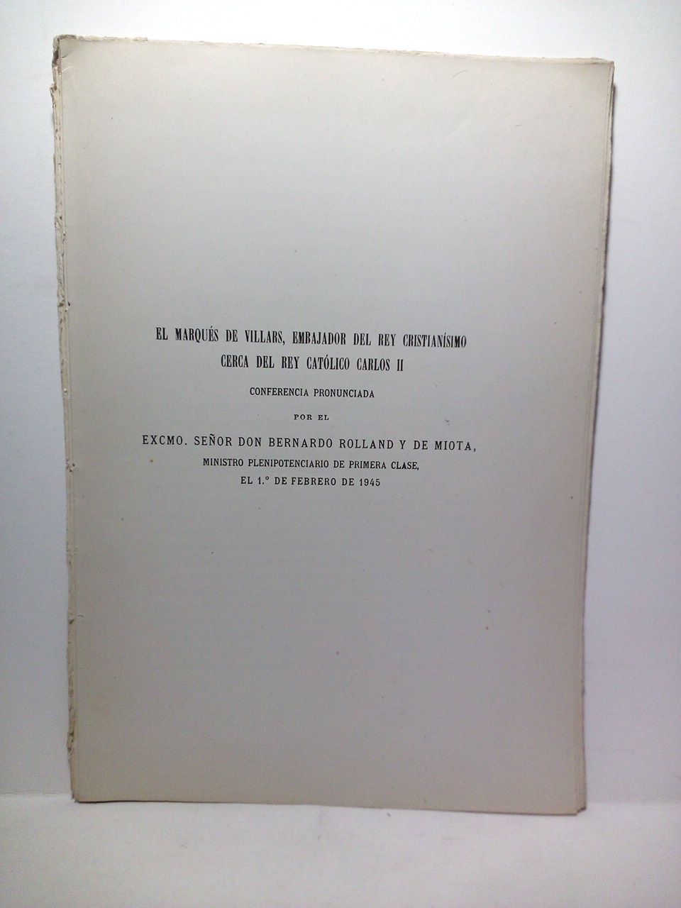 ROLLAND Y DE MIOTA, Bernardo (Ministro Plenipotenciario de Primera Clase) - El Marqus de Villars, Embajador del Rey Cristiansimo cerca del Rey Catlico Carlos II. (Conferencia pronunciada por el Exmo. Sr. Don...1 de Febrero de 1945)