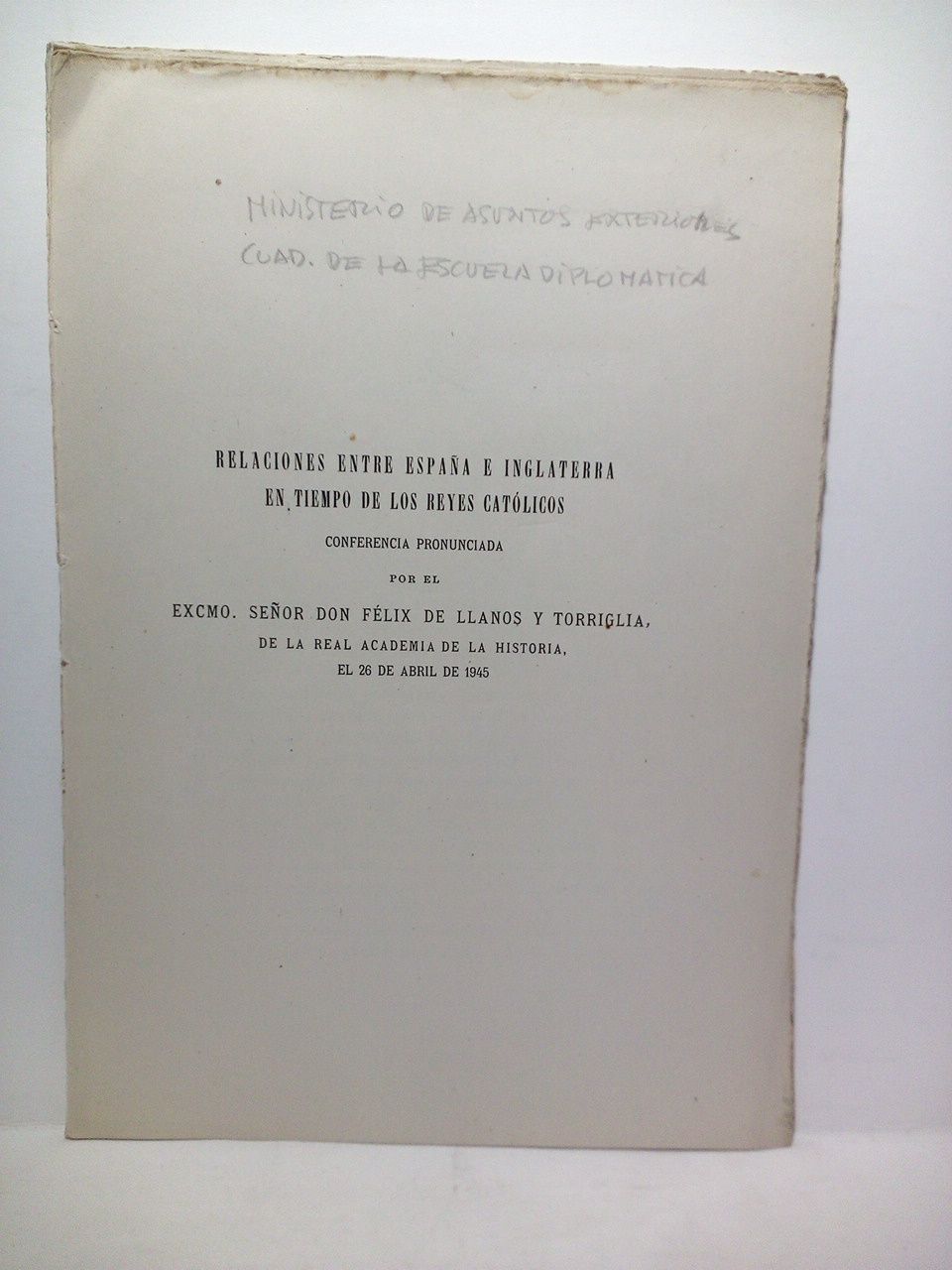 LLANOS Y TORRIGLIA, Flix de - Relaciones entre Espaa e Inglaterra en tiempo de los Reyes Catlicos. (Conferencia pronunciada por... el 26 de Abril de 1945)