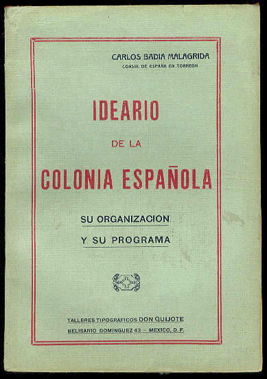 BADIA MALAGRIDA, Carlos - Ideario de la colonia espaola: Su organizacin y su programa, por... Cnsul de Espaa en Torren