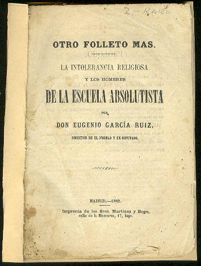 GARCIA RUIZ, Eugenio - La intolerancia religiosa y los hombres de la Escuela absolutista / por..., Director de El Pueblo y ex-diputado