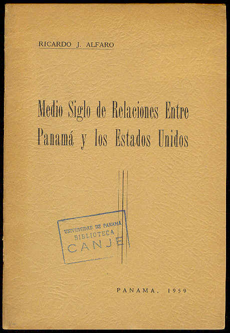 ALFARO, Ricardo J. - Medio Siglo de Relaciones Entre Panam y los Estados Unidos /  Prlogo de Rodrigo Mir