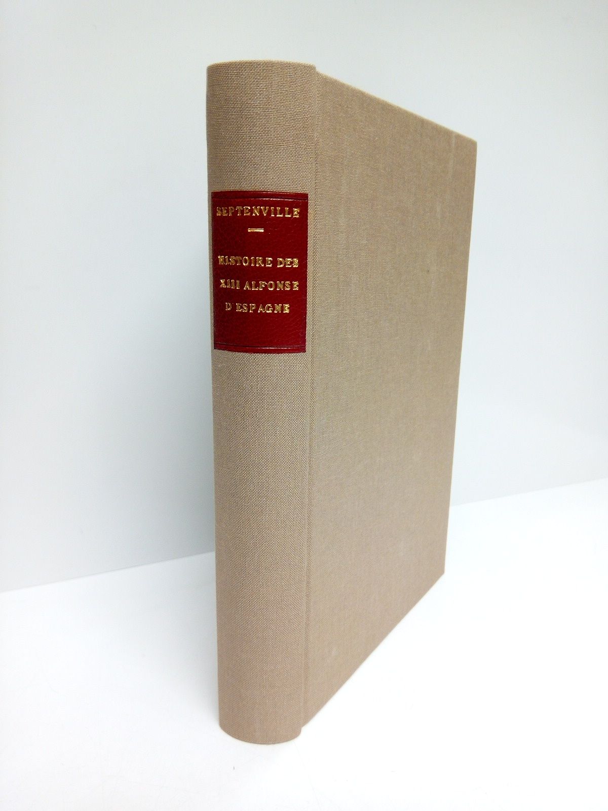 SEPTENVILLE, Le Barn Ed. de - Histoire des XIII Alfonse d'Espagne / Avec une preface par Henri Gourdon de Genouillac