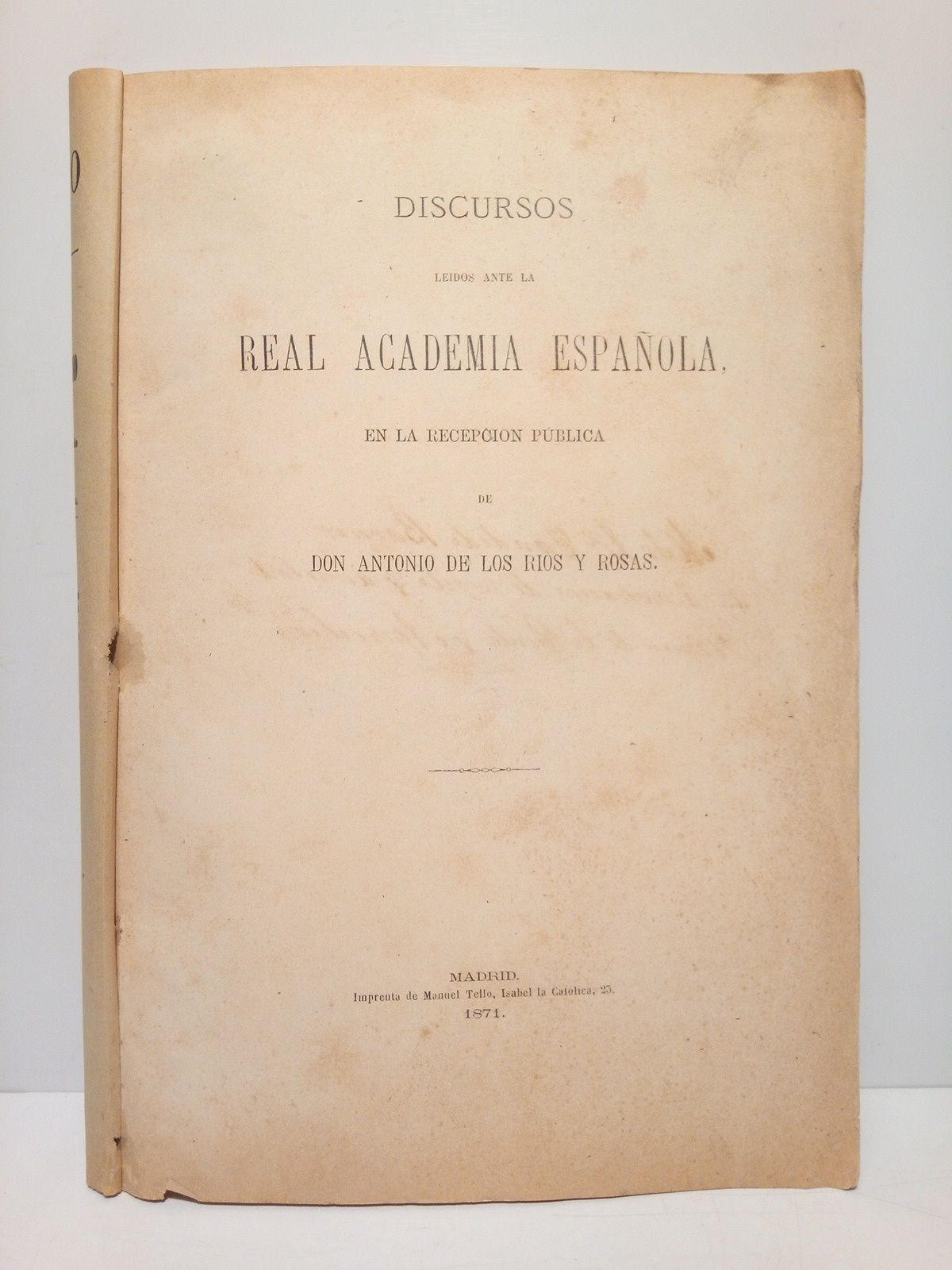 RIOS Y ROSAS, Antonio de los - El gnesis, la naturaleza, lavida del principio de autoridad en el orden literario. (Discurso de ingreso en la R. Academia Espaola. CONTESTA: D. Fermn de la Puente y Apezechea)