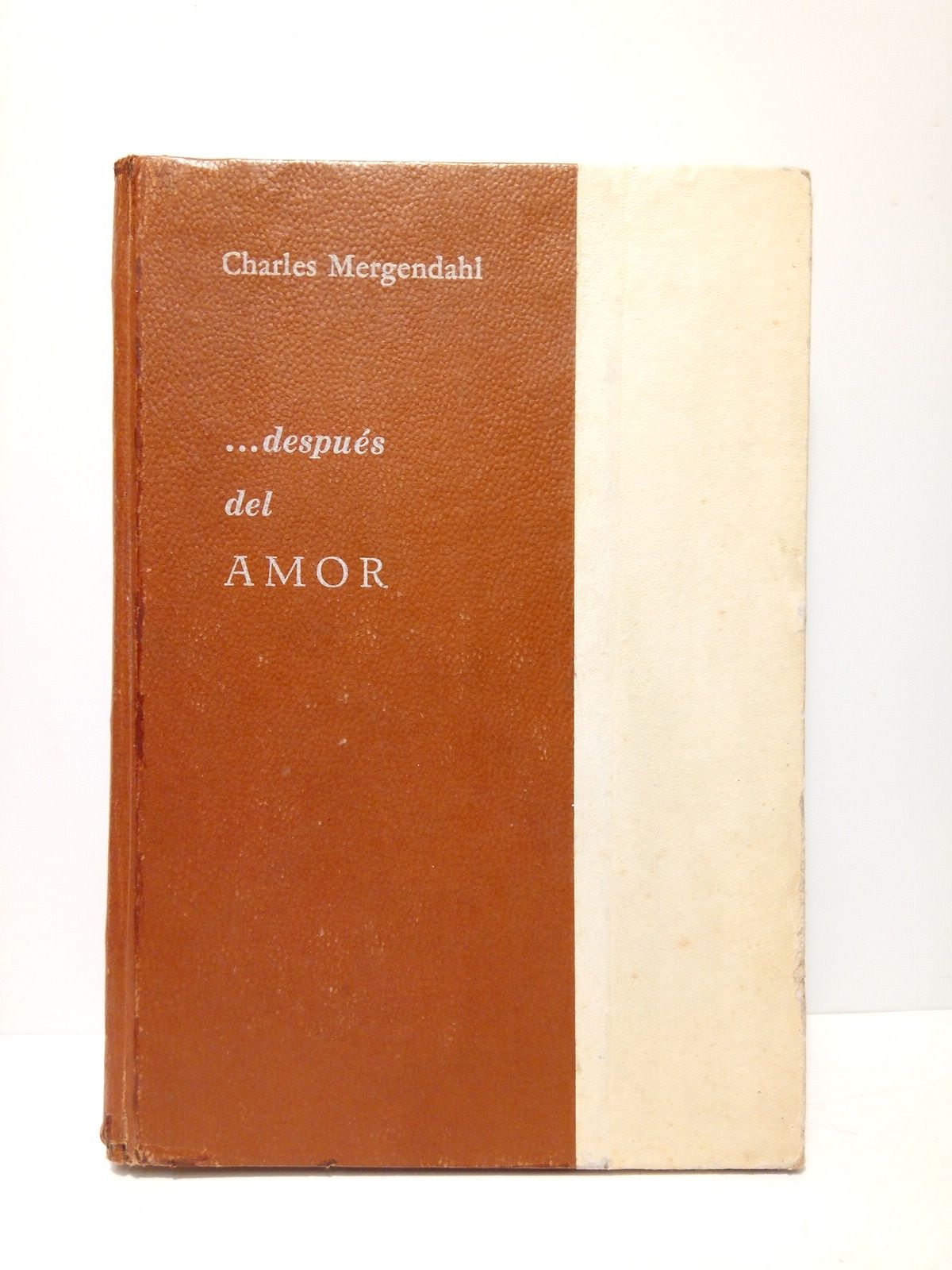 MERGENDAHL, Charles - ....Despues del amor /  Traduccin por Vicente Riera