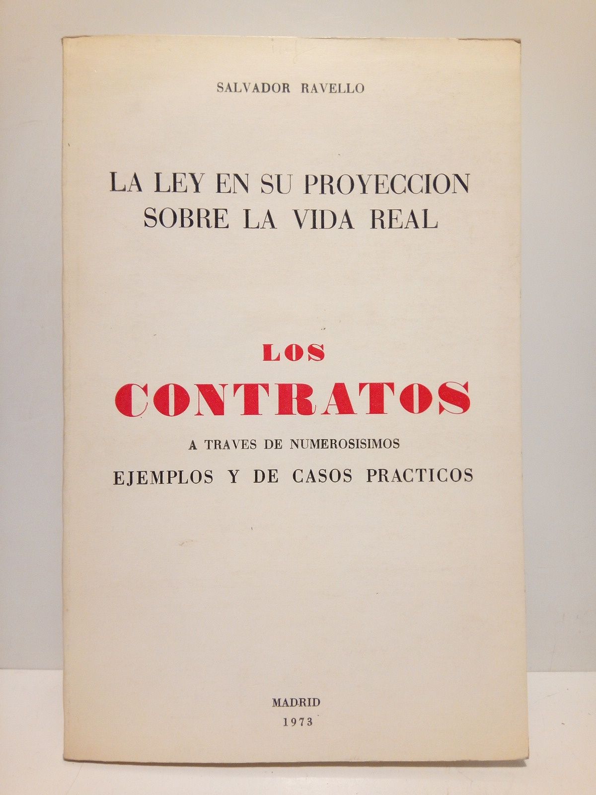 REVELLO, Salvador - La Ley en su proyeccin sobre la vida real: Los Contratos, a travs de numerossimos ejemplos y de casos prcticos