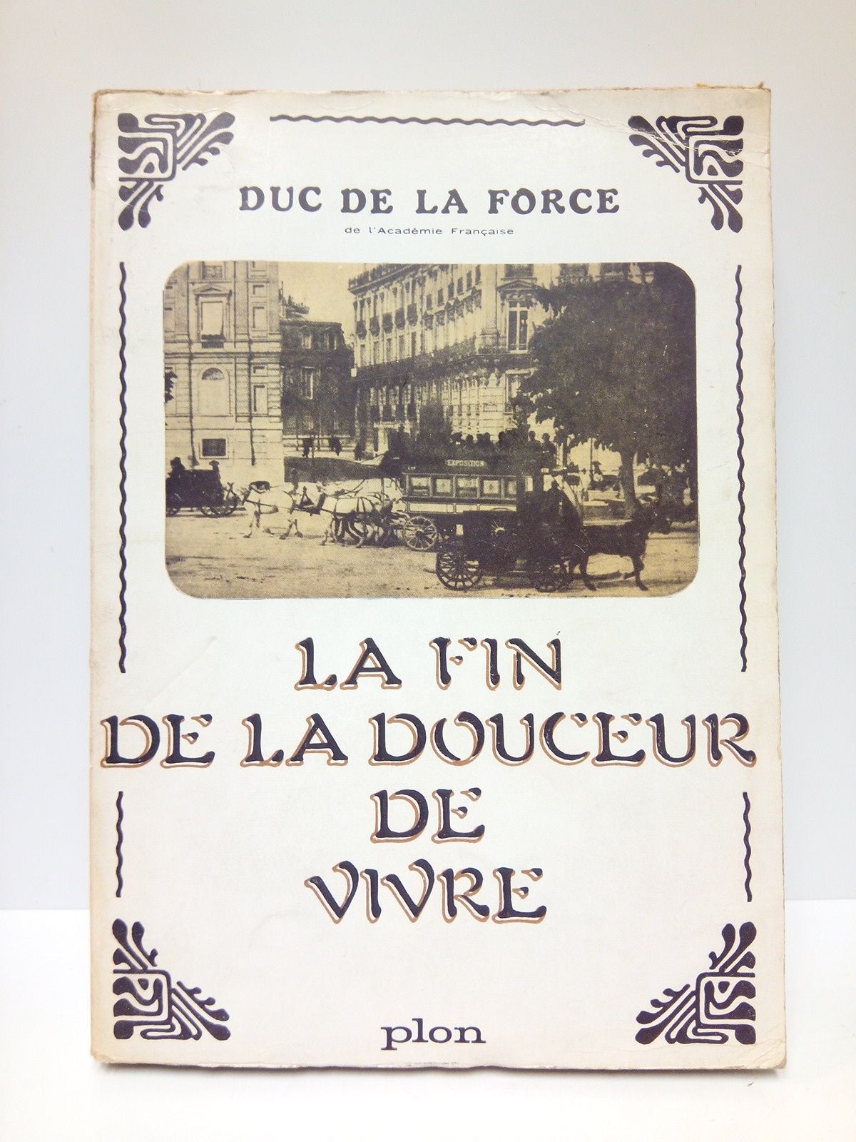 FORCE, Duc de la - La fin de la douceur de vivre. Souvenirs (1878-1914)