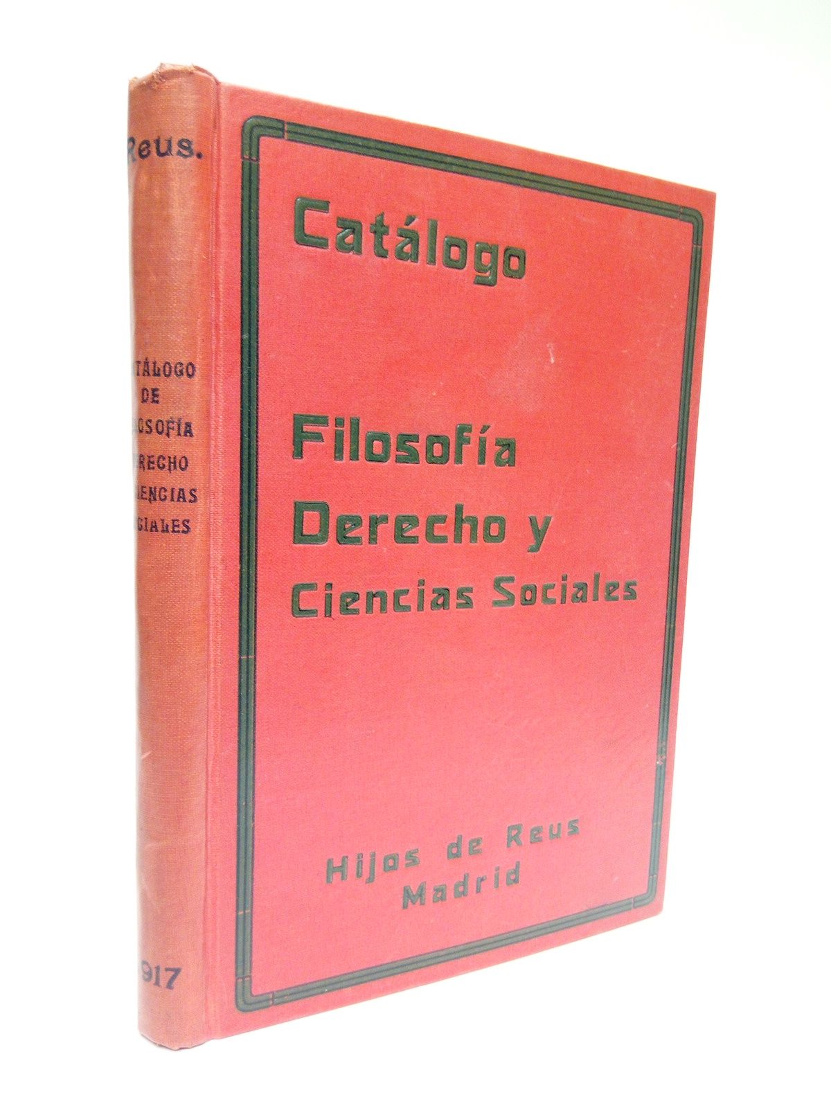 HIJOS DE REUS - Catlogo General de las obras y publicaciones de venta en la Casa Editorial, Librera e Imprenta, Hijos de Reus. (Fundada en 1852, Gran premio de Honor en la Exposicin Internacional Argentina de 1910). TOMO I.: Filosofa, Derecho y Ciencias Sociales