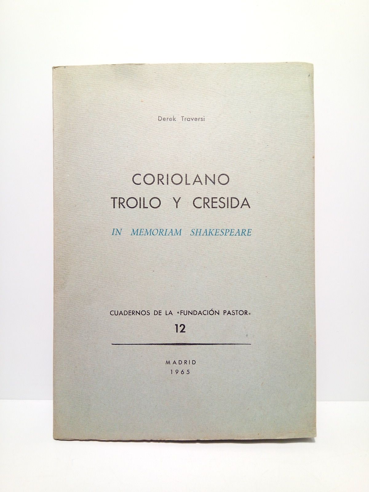 TRAVERSI, Derek - Coriolano, Troilo y Cresida: In memoriam Shakespeare. [Son dos ensayos Shakespearianos]