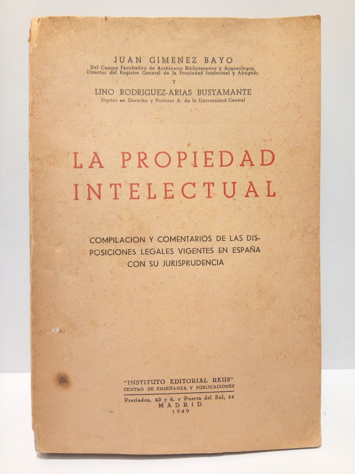GIMENEZ BAYO, Juan y Lino Rodrguez-Arias Bustamante - La propiedad intelectual: Compilacin y comentarios de las disposiciones legales vigentes en Espaa con su jurisprudencia /  Prol. de Rodolfo Reyes