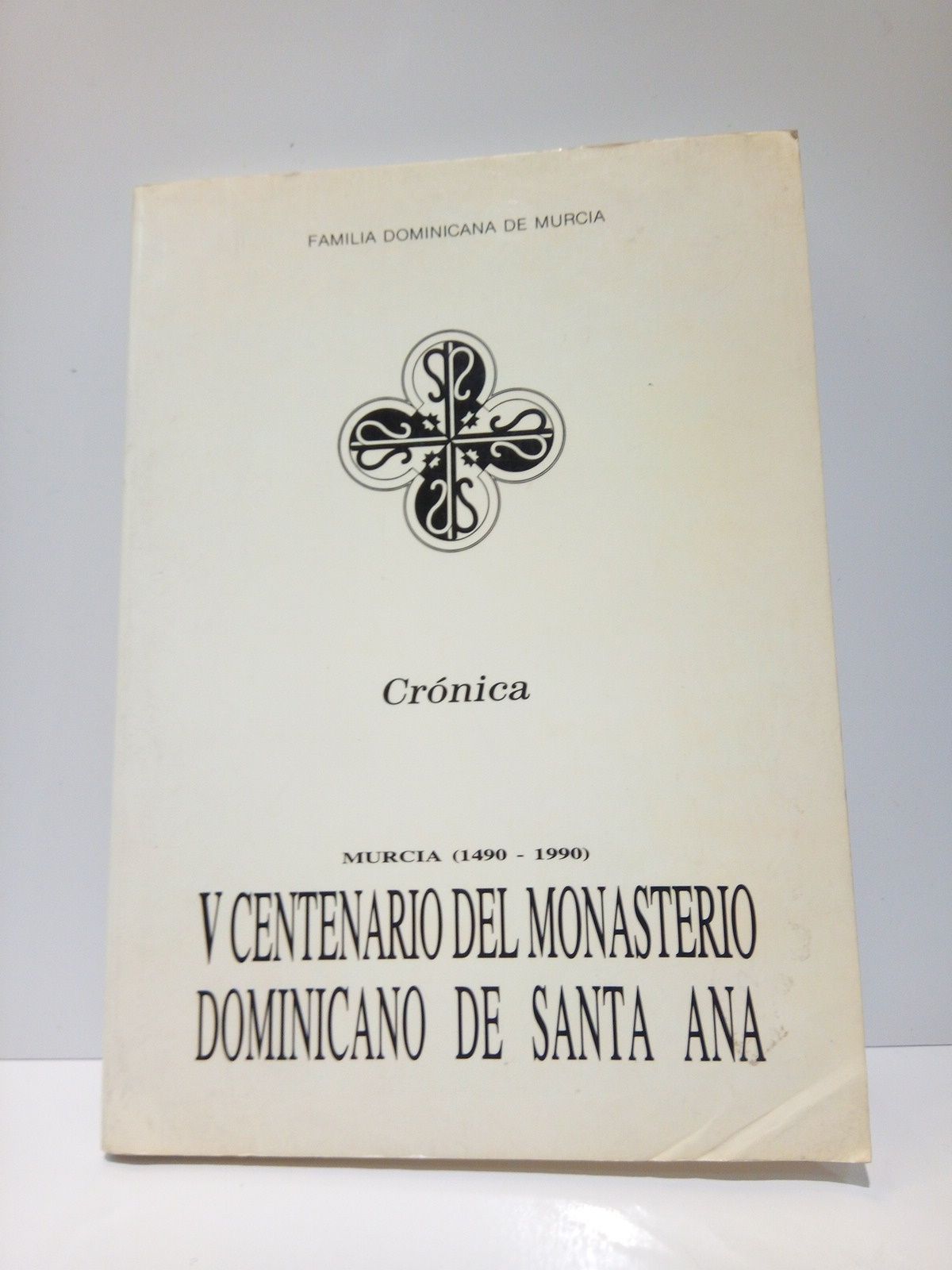 FAMILIA DOMINICANA DE MURCIA [edita] - Crnica. Murcia (1490 - 1990). V Centenario del Monasterio dominicano de Santa Ana