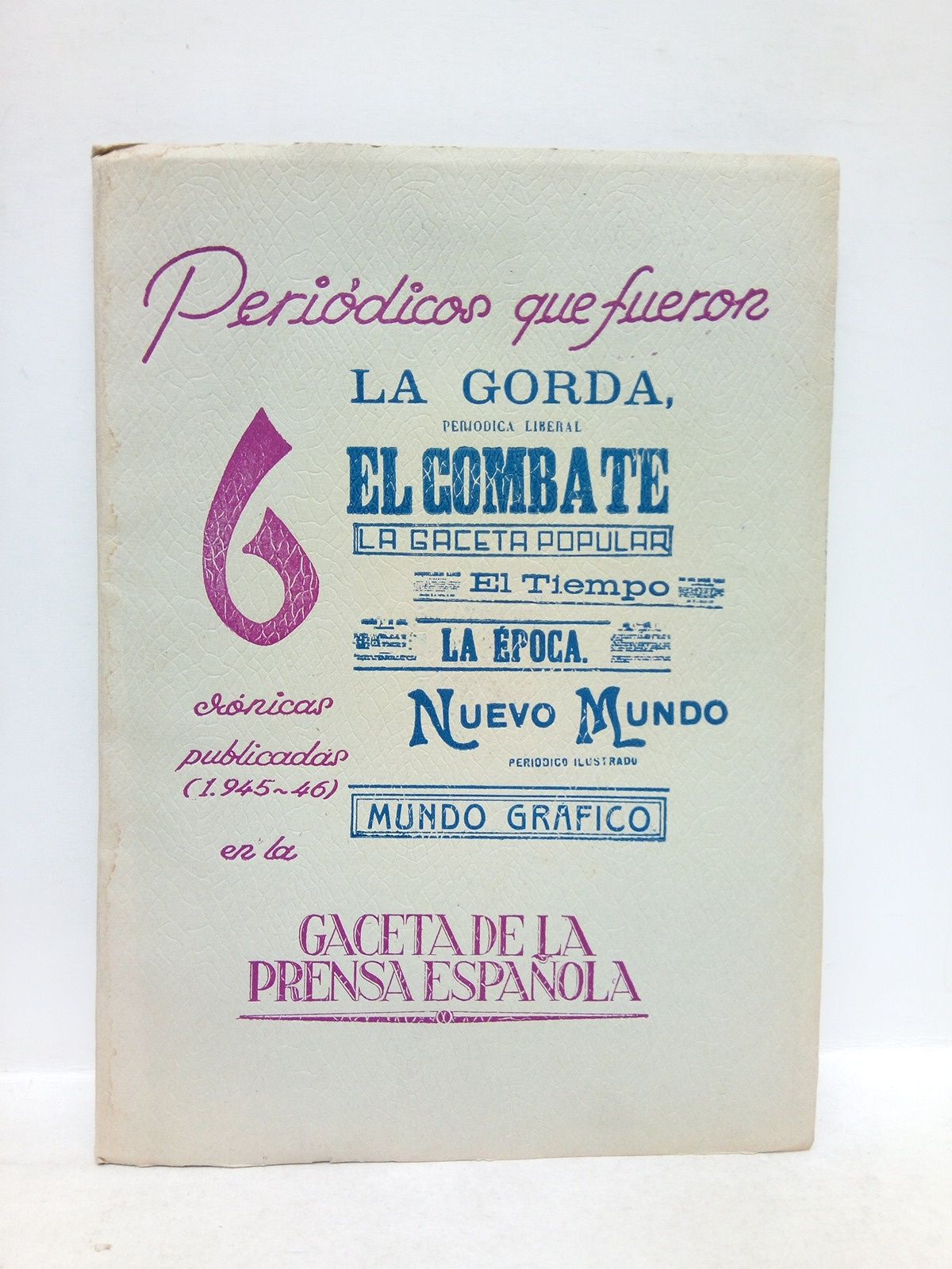COMIN COLOMER, Eduardo - Peridicos que fueron 6: Crnicas publicadas (1945-46) en la Gaceta de la Prensa Espaola