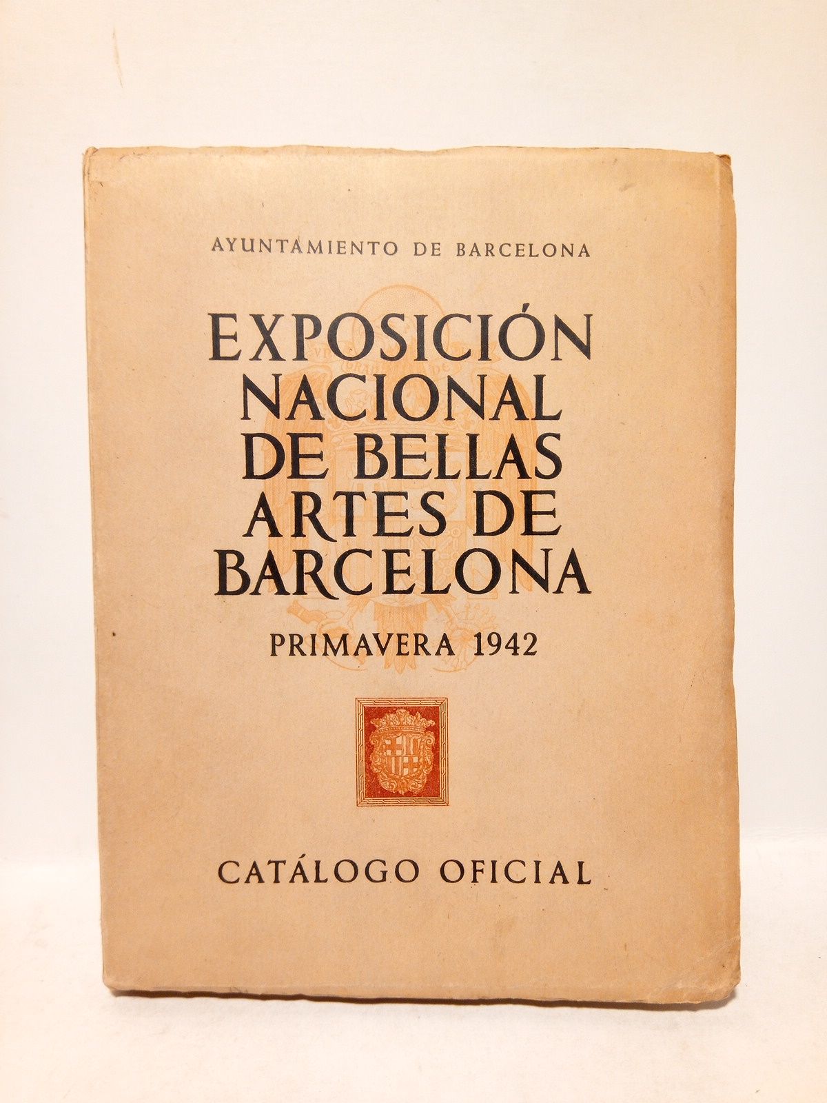 AYUNTAMIENTO DE BARCELONA - Catlogo oficial de la Exposicin Nacional de Bellas Artes de Barcelona (Primavera 1942)