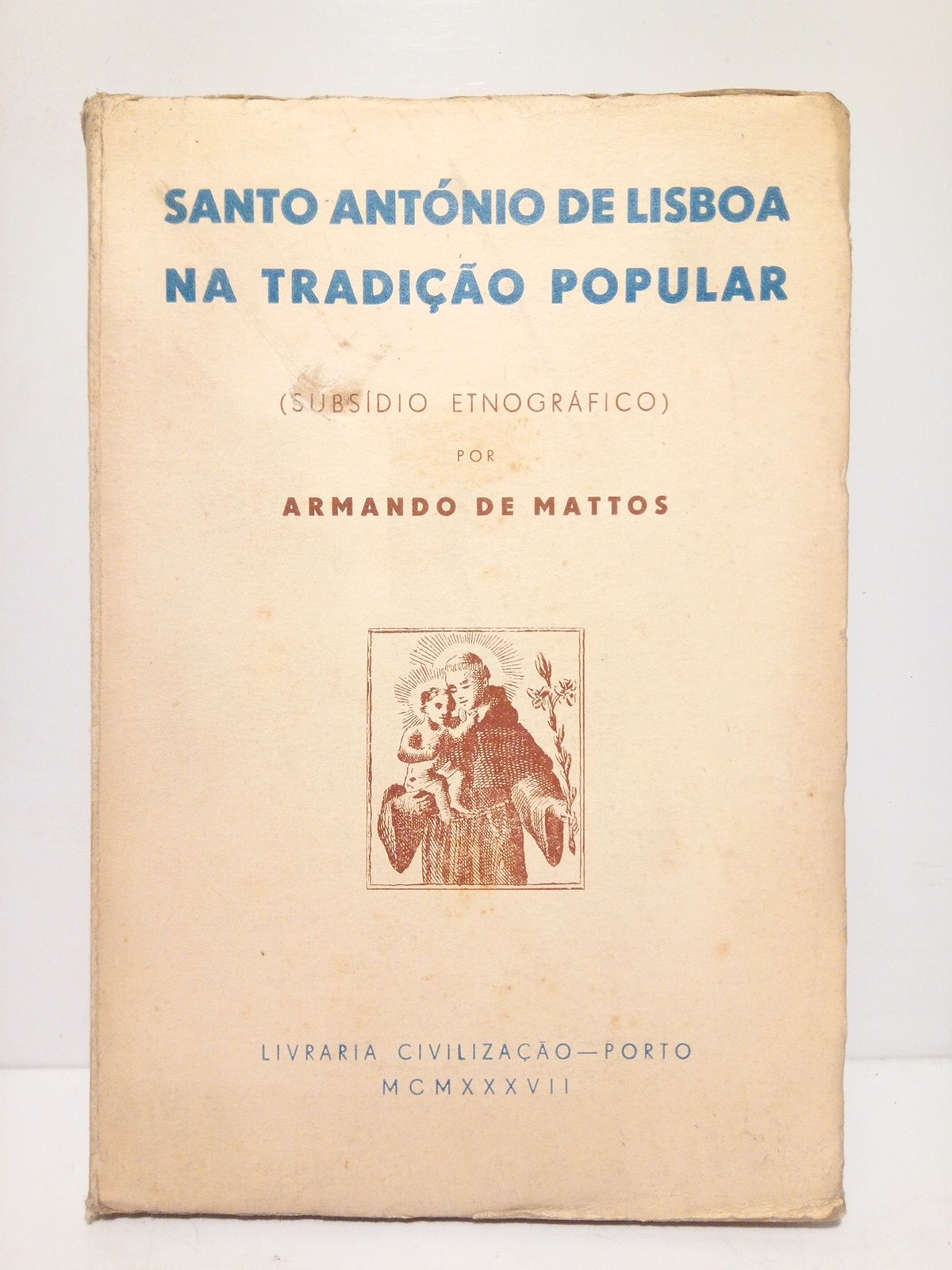 MATTOS, Armando de - Santo Antnio de Lisboa na tradiao popular (Subsidio estnogrfico)