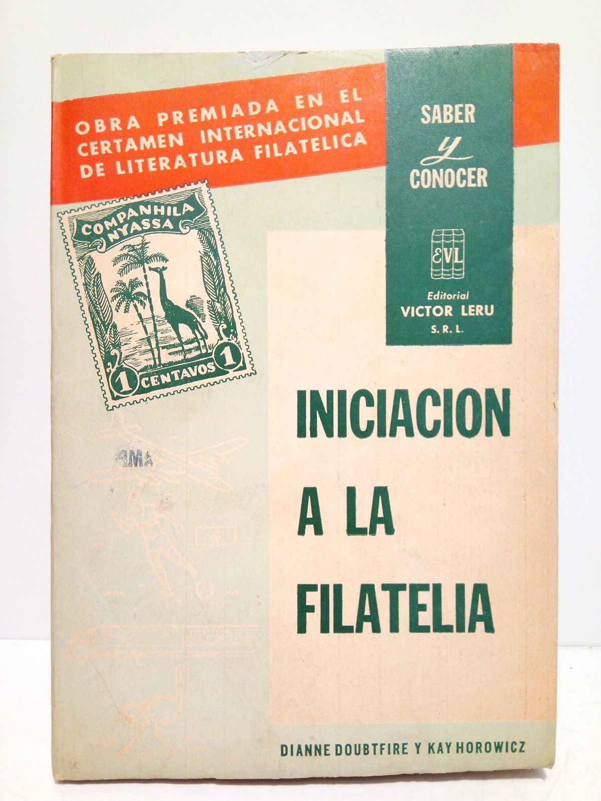 DOUBTFIRE, Dianne y Kay Horowicz - Iniciacin a la filatelia. (Obra premiada con Medalla de Plata en el Certamen Internacional de la Exposicin Argentina de Filatelia Temtica en Buenos Aires en 1958) /  Traduc. del ingls, por Mariana Macr