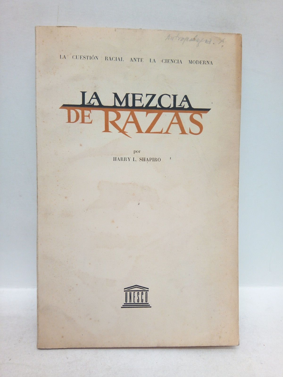 SHAPIRO, Harry L. - La mezcla de razas /  por Harry L. Shapiro, Presidente del Departamento de Antropologa - Museo Americano de Historia Natural, Nueva York