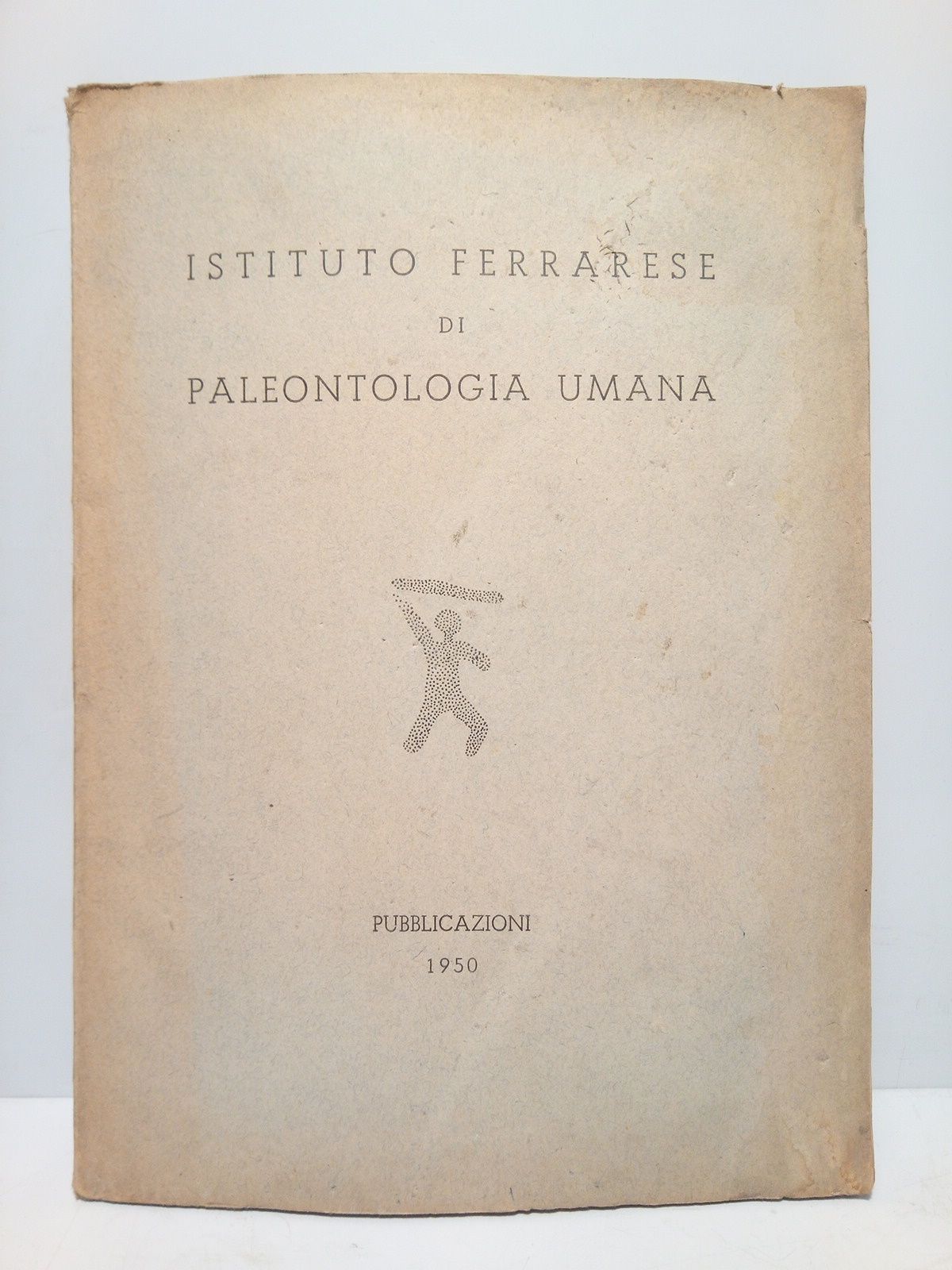 BATAGLIA, Raffaello; Piero Leonardi; [et al.] - Istituto Ferrarese de Paleontologia Humana: Pubblicazioni 1950