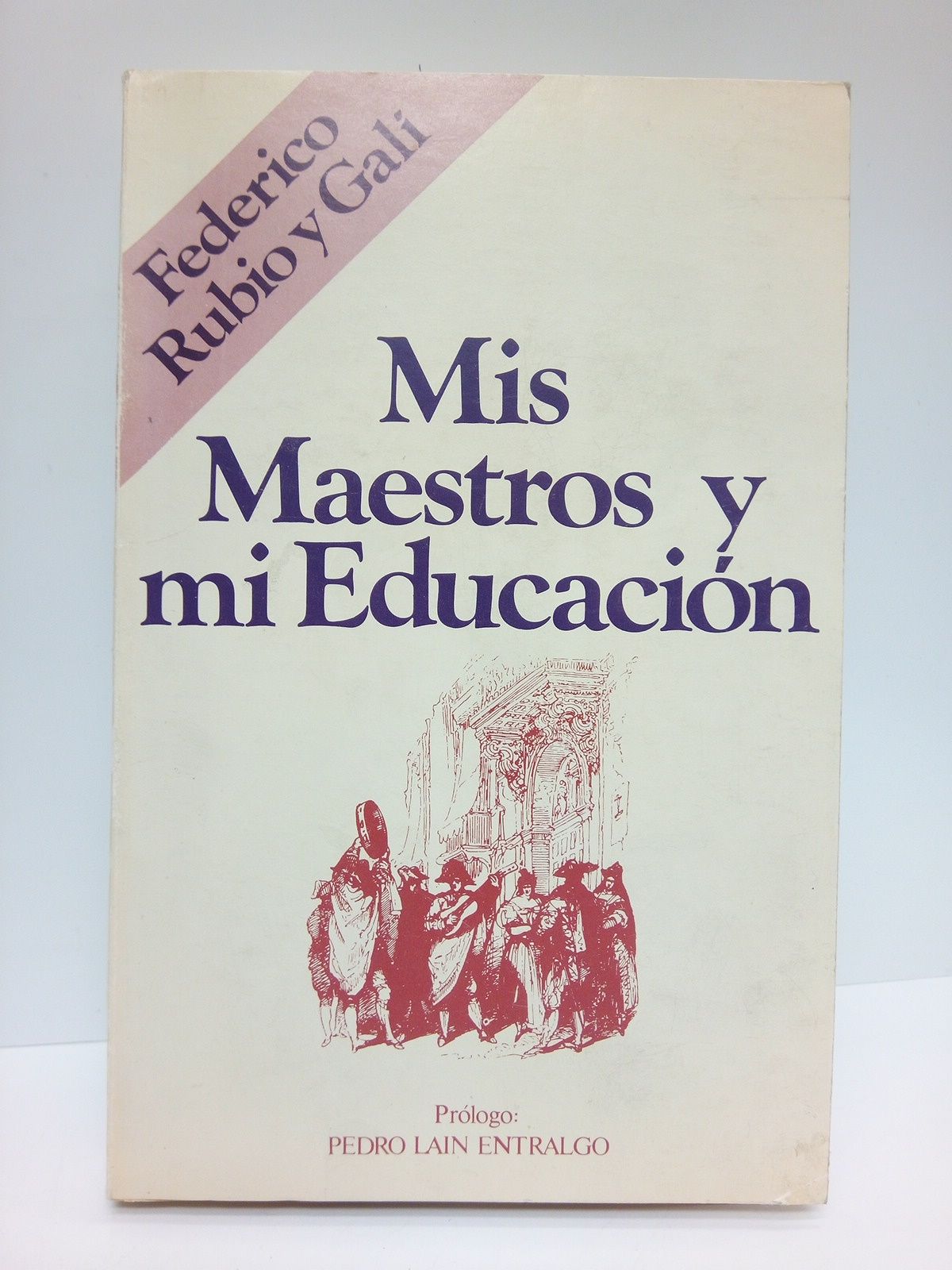 RUBIO Y GALI, Federico - Mis Maestros y mi Educacin /  Prlogo: Un hombre ante s mismo