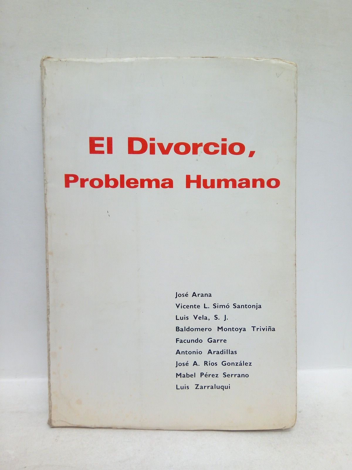 ARANA, Jose; Vicente L. Sim Santonja; Luis Vela, S. J.; et.al. - El divorcio, problema humano