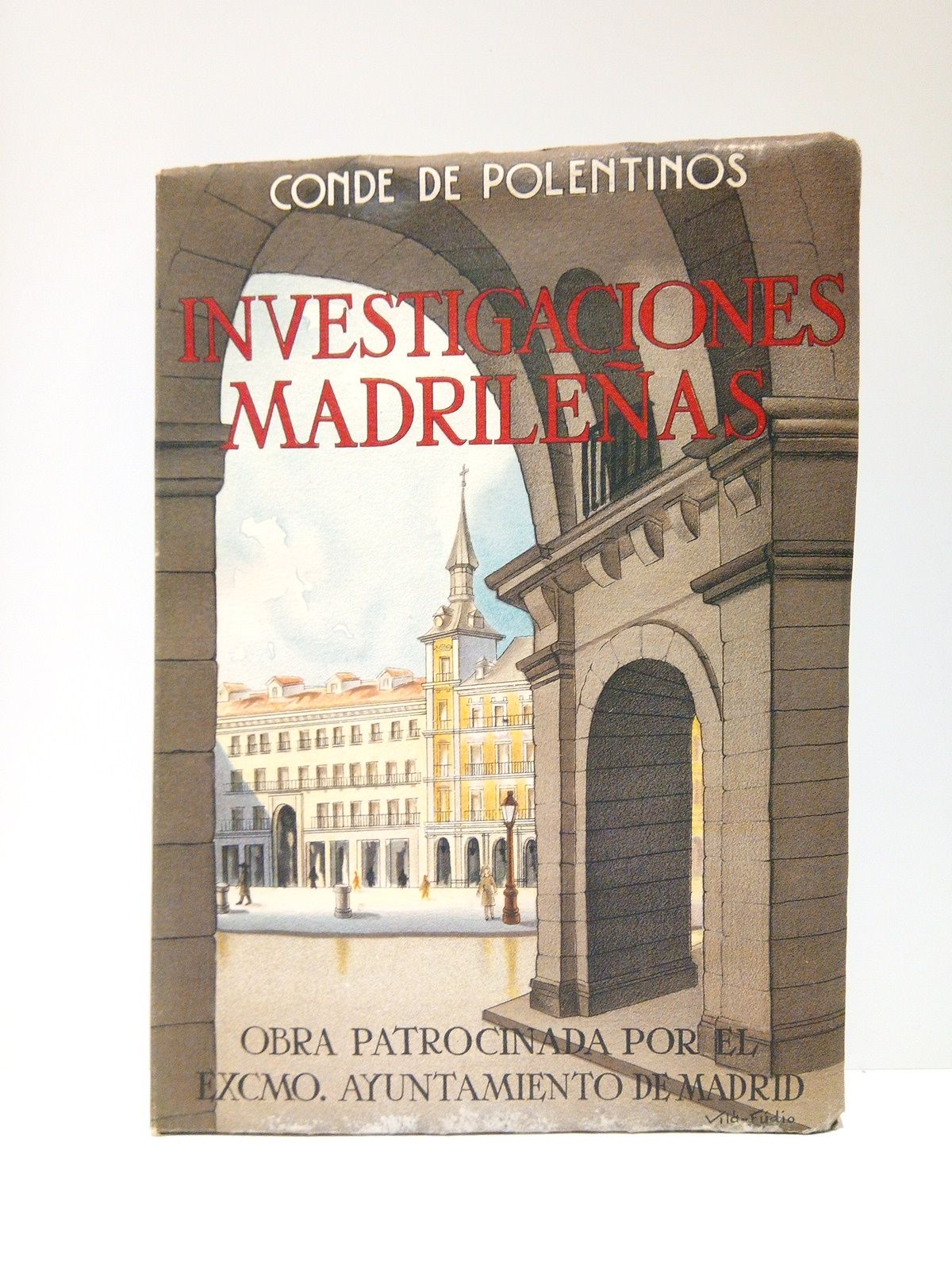 POLENTINOS, Conde de [Aurelio de Colmenares] - Investigaciones madrileas /  Prlogo de Toms Gistau Mazzantini