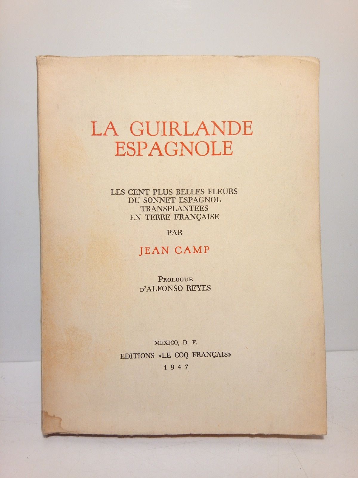 CAMP, Jean [selecciona] - La guirlande espagnole: Les cent plus belles fleurs du sonnet espagnol transplantees en terre franaise /  Prologue d'Alfonso Reyes