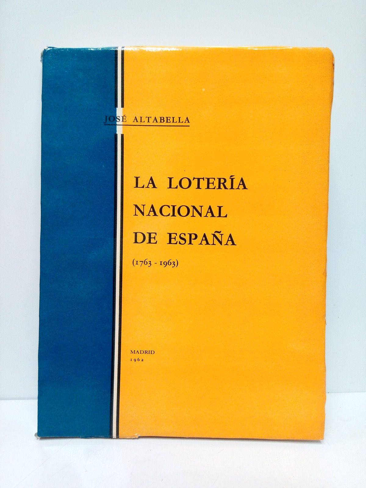 ALTABELLA, Jos - La Lotera Nacional de Espaa. (1763-1963) /  Prlogo de D. Francisco Rodrguez Cirugeda