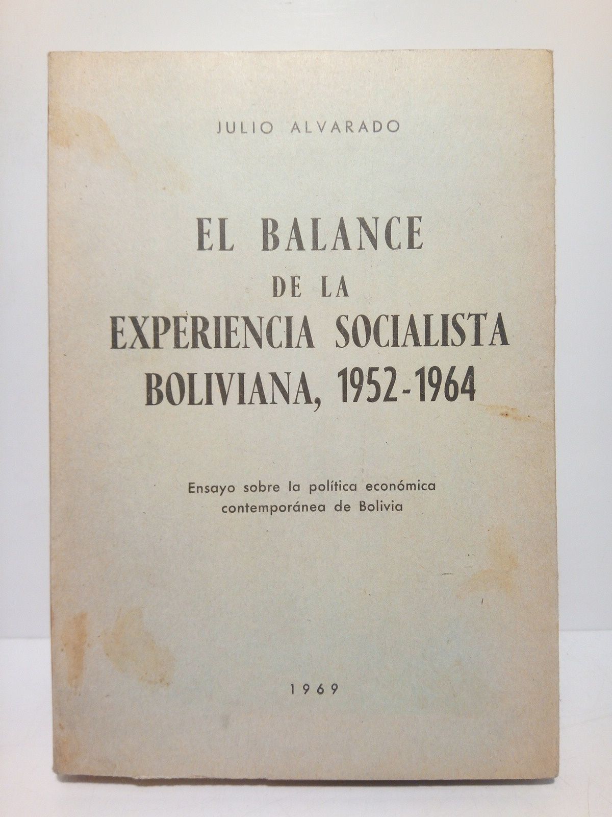 ALVARADO, Julio - El balance de la experiencia socialista boliviana, 1952-1964: Ensayo sobre la poltica econmica contempornea de Bolivia