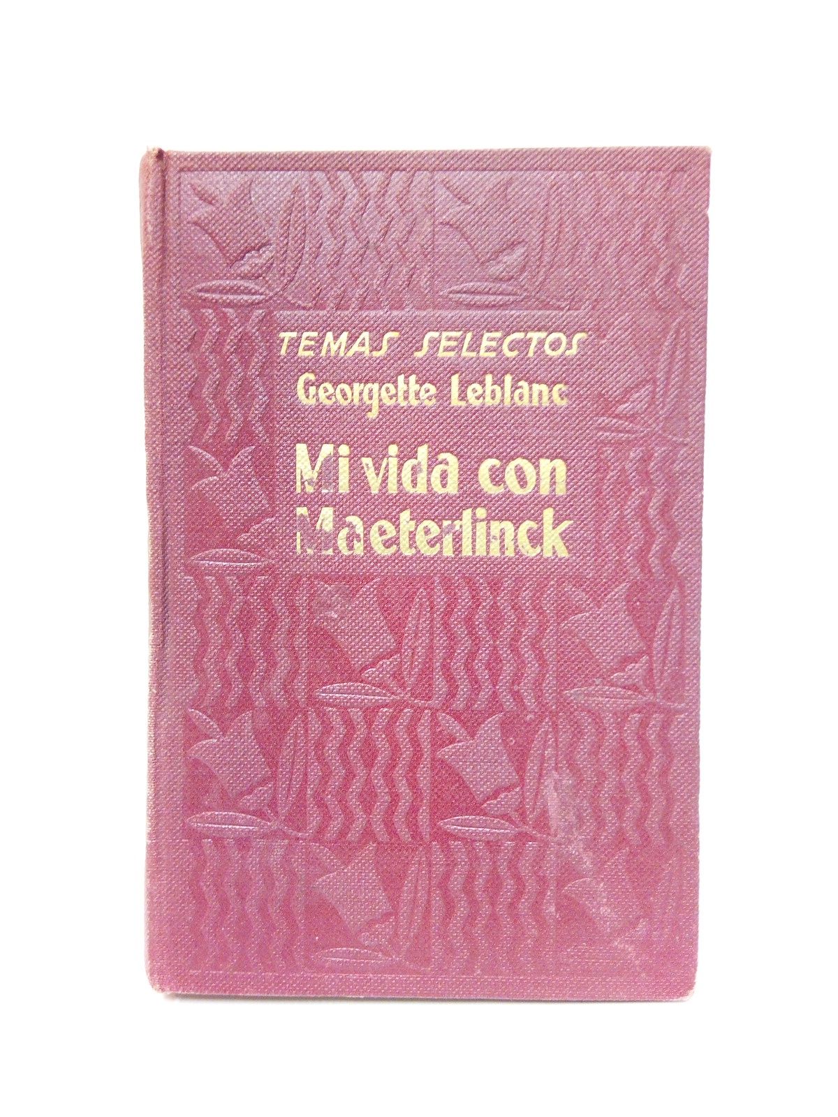 LEBLANC, Georgette - Mi vida con Maeterlinck /  Introduccin por Bernard Grasset; versin castellana por Buenaventura L. Vidal