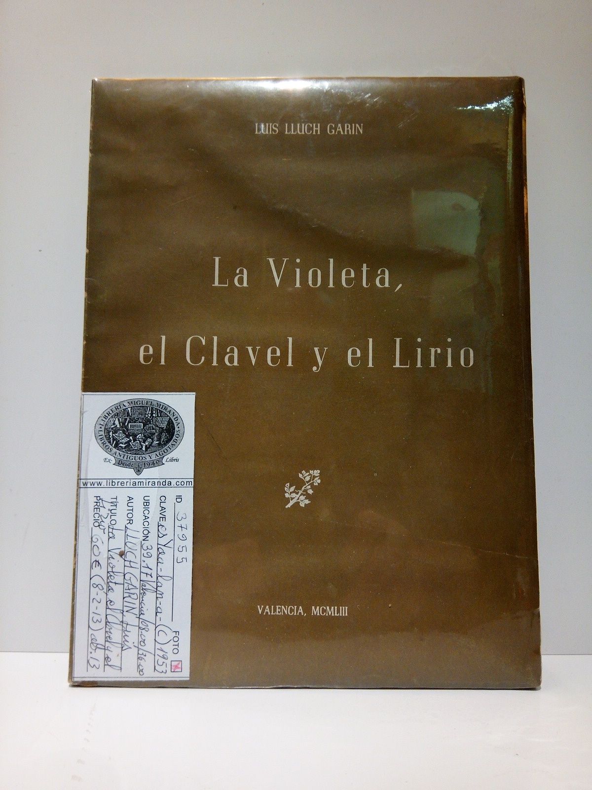 LLUCH GARIN, Luis - La Violeta, el Clavel y el Lirio. (Discurso pronunciado por el Ilmo. Sr. D. Luis LLuch Garn, Mantenedor de LXX Juegos Florales de Lo Rat-Penat. Valencia, 30 de Julio de 1953) /  Prlogo por el Excmo. Sr. D. Baltasar Rull Villar, Alcalde de Valencia
