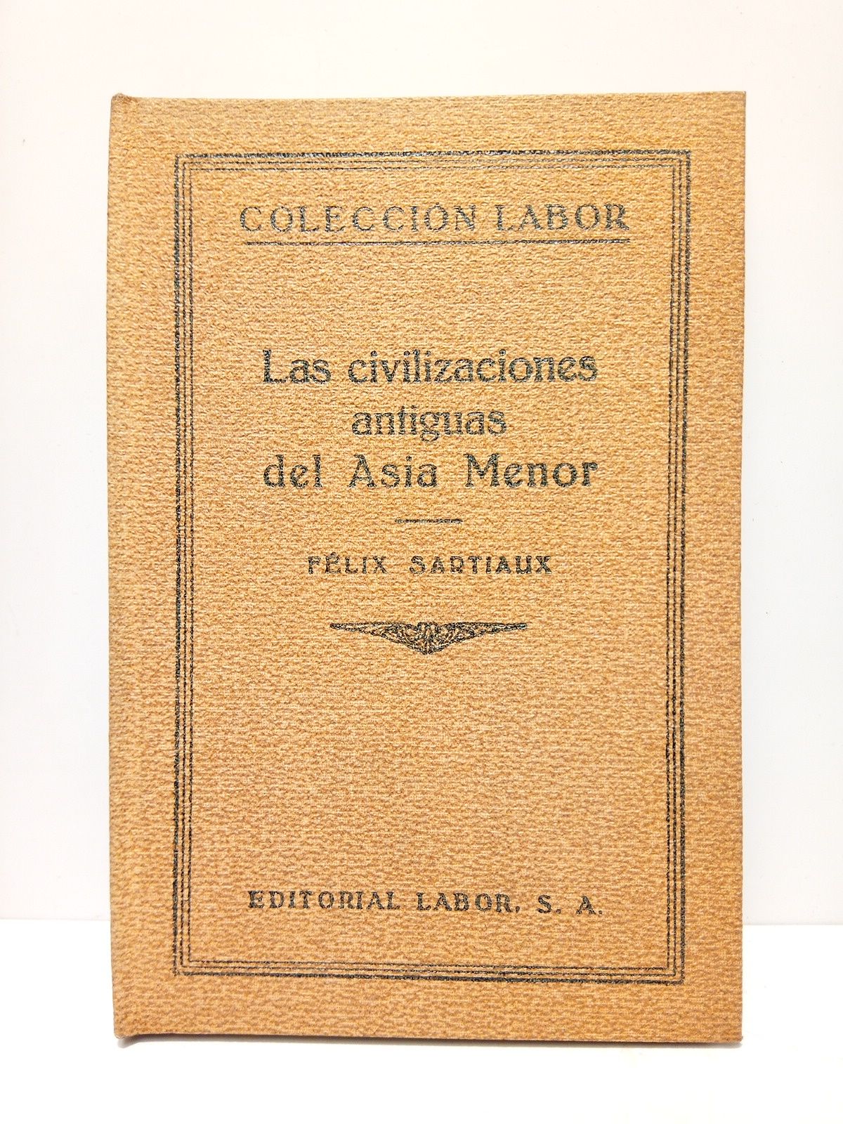 SARTIAUX, Flix - Las civilizaciones antiguas del Asia Menor /  Traduc. de Antonio Gonzlez