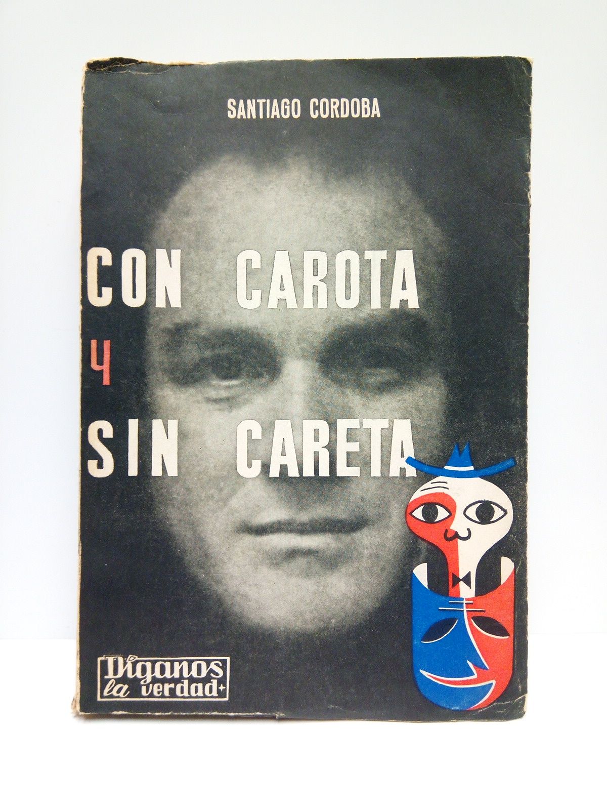 CORDOBA, Santiago - Con carota y sin careta: Intervis publicadas en el diario Pueblo con el ttulo 