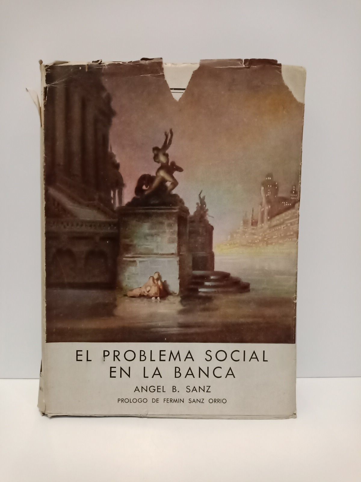 SANZ, Angel B. - El problema social en la banca /  Prlogo de Fermn Sanz Orrio