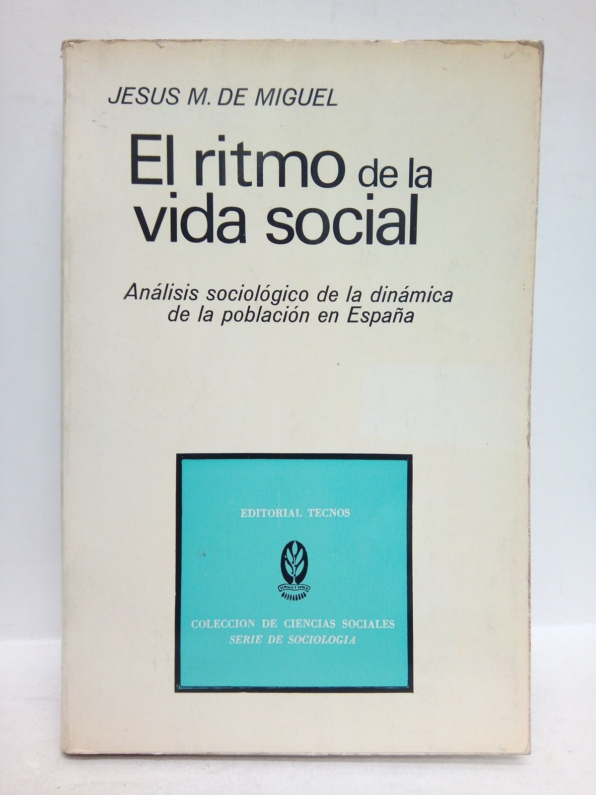 MIGUEL, Jess M. de - El ritmo de la vida social: Anlisis sociolgico de la dinmica de la poblacin en Espaa /  Prlogo de Amando de Miguel
