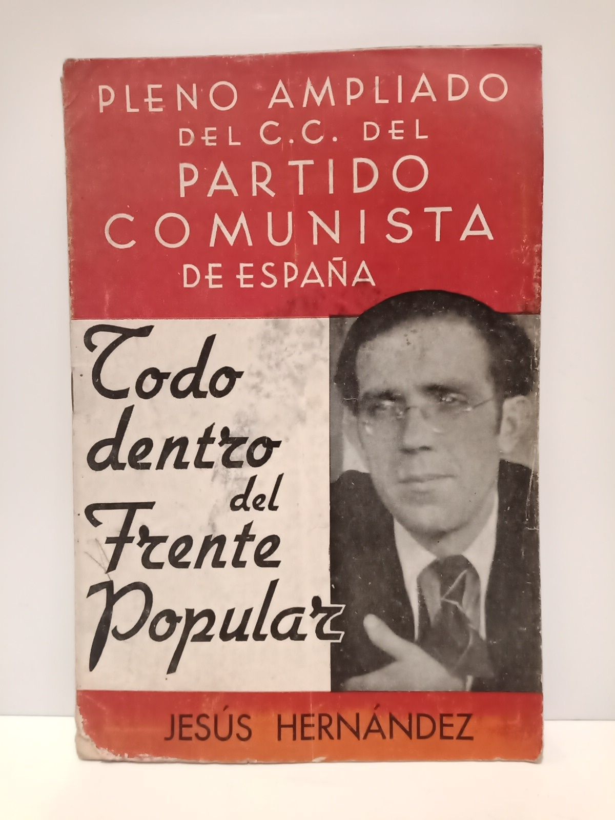 HERNANDEZ, Jess - Todo dentro del Frente Popular /  Discurso pronunciado por el camarada Jess Hernndez, miembro del bur poltico del Partido Comunista y Ministro de Instruccin Pblica, el 7 de marzo en el Cine Tirys, de Valencia, en el mitin de clausura del Pleno ampliado del Comit Central