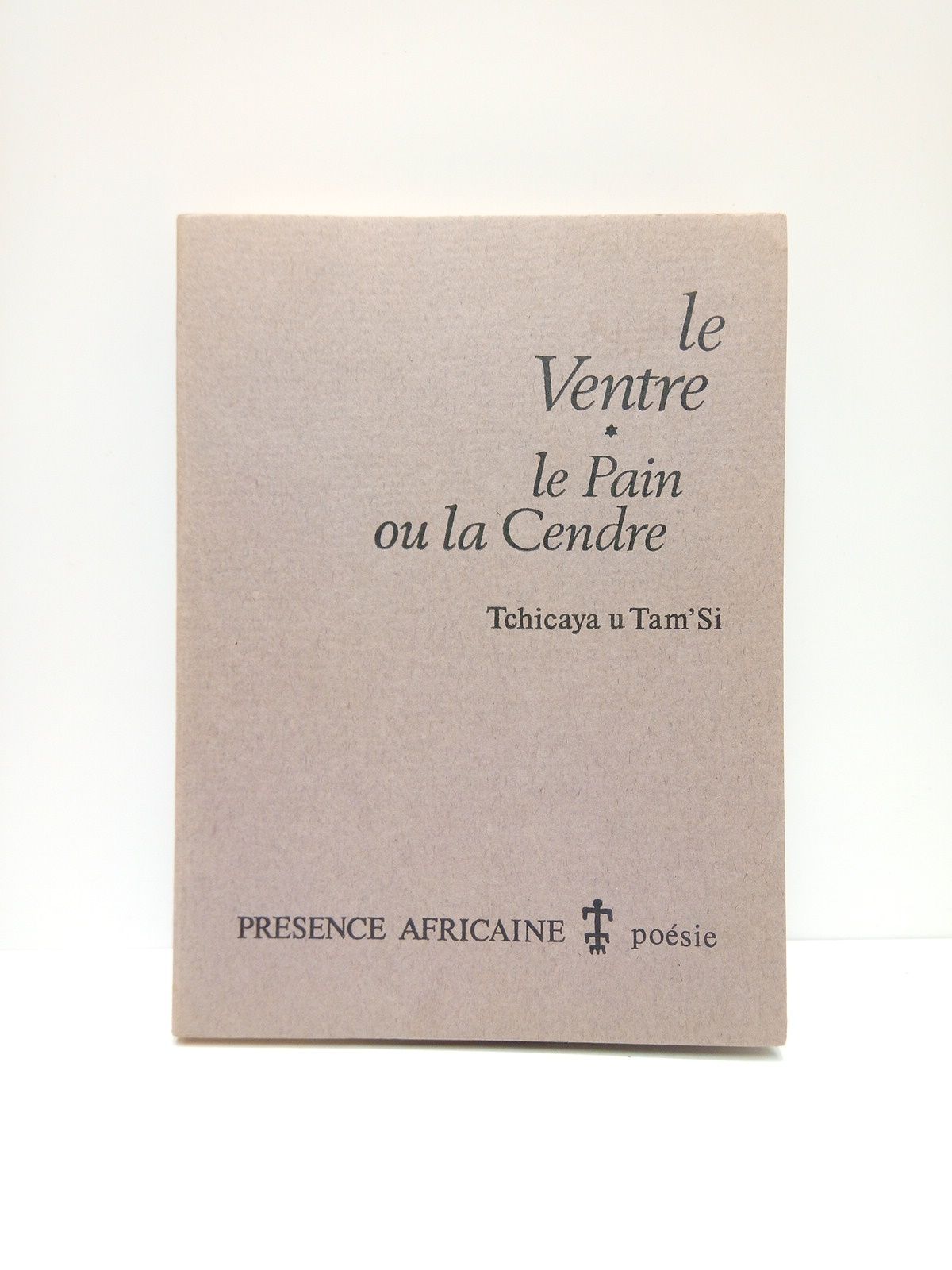 TAM'SI, Tchicaya u - Le ventre: Le pain ou la cendre (Posie)